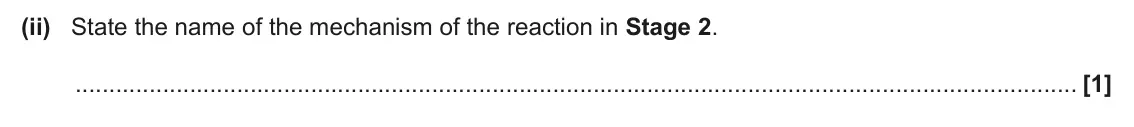 June 2025 AS Paper 2, question 5(d)(ii): State the name of the mechanism of the reaction in Stage 2. [1]