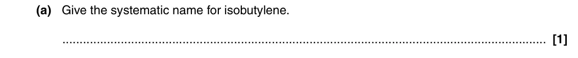 June 2016 AS Paper 1, question 22(a): Give the systematic name for isobutylene. [1]
