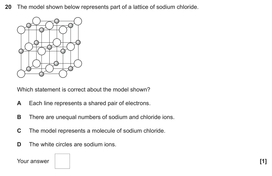 June 2023 AS Paper 1, question 20: The model shown below represents part of a lattice of sodium chloride. Which statement is correct about the model shown? A Each line represents a shared pair of