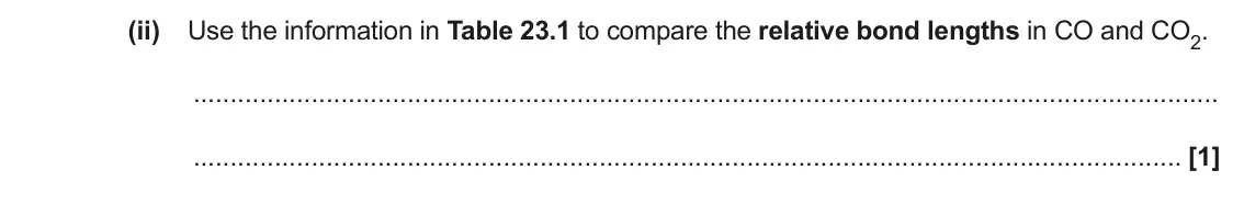 June 2023 AS Paper 1, question 23(c)(ii): Use the information in Table 23.1 to compare the relative bond lengths in CO and CO2. [1]