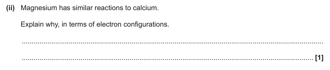 June 2024 AS Paper 1, question 22(c)(ii): Magnesium has similar reactions to calcium. Explain why, in terms of electron configurations. [1]