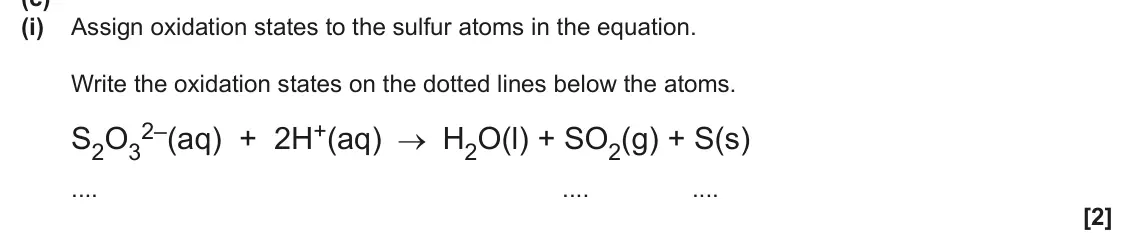 June 2024 AS Paper 1, question 24(c)(i): Assign oxidation states to the sulfur atoms in the equation. Write the oxidation states on the dotted lines below the atoms. 2–(aq) + 2H+(aq) S2O3 H2O(l) + SO2(