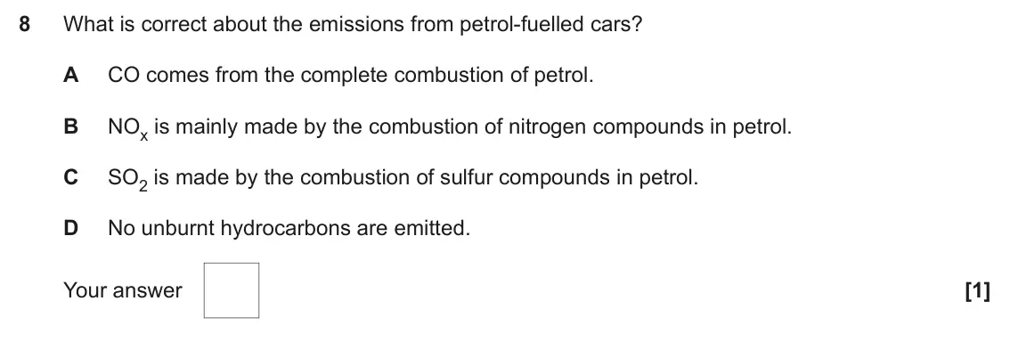 June 2025 AS Paper 1, question 8: What is correct about the emissions from petrol-fuelled cars? A CO comes from the complete combustion of petrol. B NOx is mainly made by the combustion of nitro