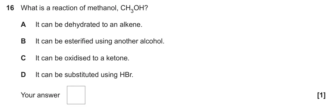 June 2025 AS Paper 1, question 16: What is a reaction of methanol, CH3OH? A It can be dehydrated to an alkene. B It can be esterified using another alcohol. C It can be oxidised to a ketone. D It