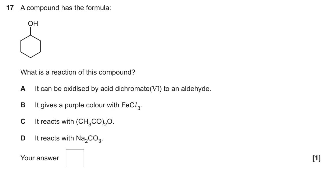 June 2025 AS Paper 1, question 17: A compound has the formula: OH What is a reaction of this compound? A It can be oxidised by acid dichromate(VI) to an aldehyde. B It gives a purple colour with