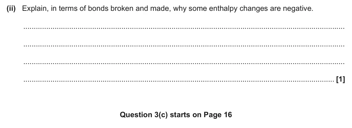 June 2025 AS Paper 1, question 23(c)(ii): Explain, in terms of bonds broken and made, why some enthalpy changes are negative. [1] Question 3(c) starts on Page 16
