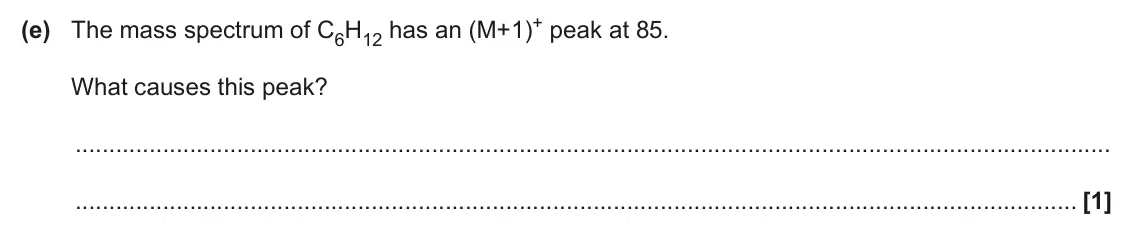 June 2025 AS Paper 1, question 23(e): The mass spectrum of C6H12 has an (M+1)+ peak at 85. What causes this peak? [1]