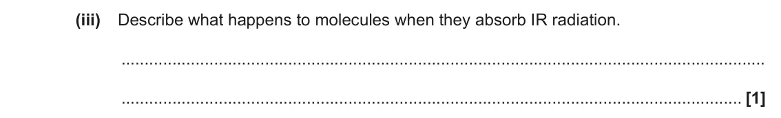 November 2020 AS Paper 1, question 21(b)(iii): Describe what happens to molecules when they absorb IR radiation. [1]