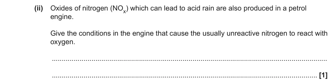 June 2022 AS Paper 2, question 4(a)(ii): Oxides of nitrogen (NOx) which can lead to acid rain are also produced in a petrol engine. Give the conditions in the engine that cause the usually unreactive n