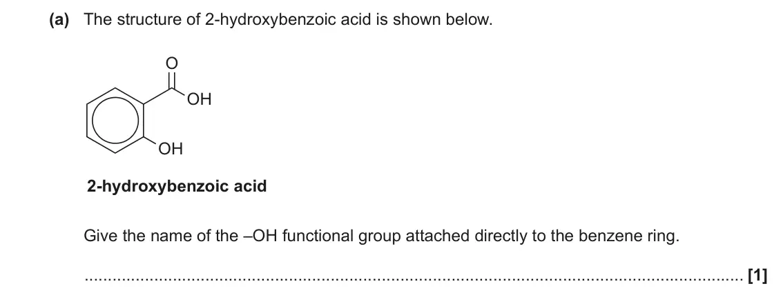 June 2023 AS Paper 2, question 3(a): The structure of 2-hydroxybenzoic acid is shown below. O OH OH 2-hydroxybenzoic acid Give the name of the –OH functional group attached directly to the benzene 