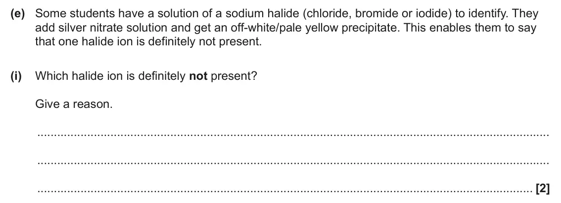 June 2024 AS Paper 2, question 1(e)(i): Which halide ion is definitely not present? Give a reason. [2]