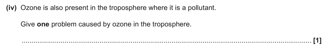 June 2024 AS Paper 2, question 2(d)(iv): Ozone is also present in the troposphere where it is a pollutant. Give one problem caused by ozone in the troposphere. [1]