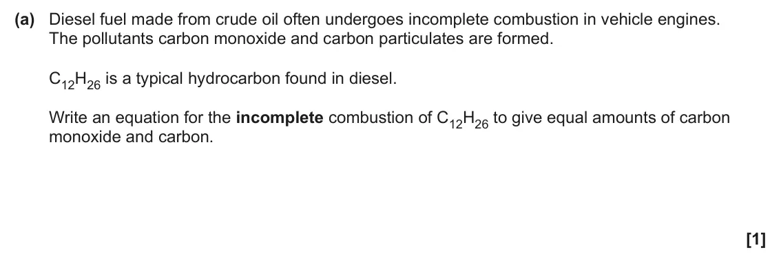 June 2024 AS Paper 2, question 3(a): Diesel fuel made from crude oil often undergoes incomplete combustion in vehicle engines. The pollutants carbon monoxide and carbon particulates are formed. C12