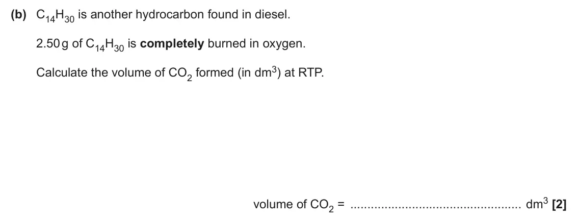 June 2024 AS Paper 2, question 3(b): C14H30 is another hydrocarbon found in diesel. 2.50 g of C14H30 is completely burned in oxygen. Calculate the volume of CO2 formed (in dm3) at RTP. volume of CO