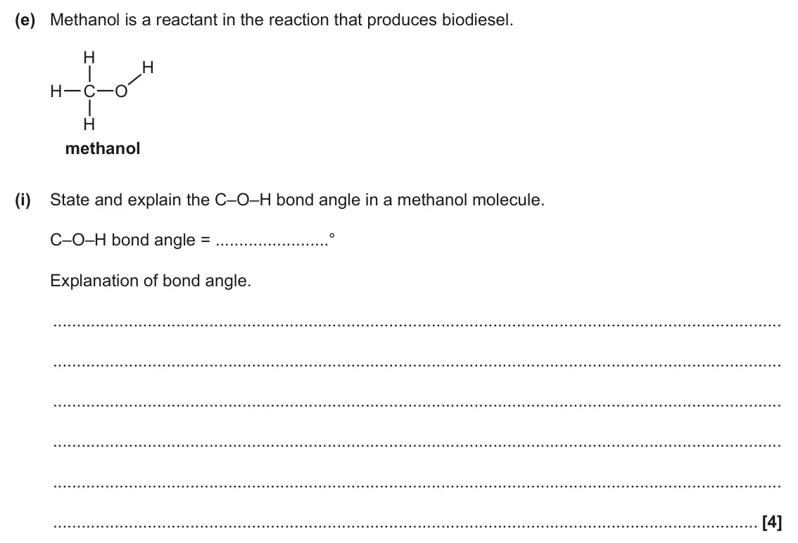 June 2024 AS Paper 2, question 3(e)(i): State and explain the C–O–H bond angle in a methanol molecule. C–O–H bond angle = ° Explanation of bond angle. [4]