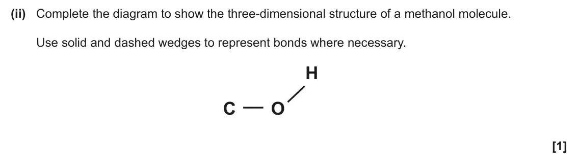 June 2024 AS Paper 2, question 3(e)(ii): Complete the diagram to show the three-dimensional structure of a methanol molecule. Use solid and dashed wedges to represent bonds where necessary. H C O [1]