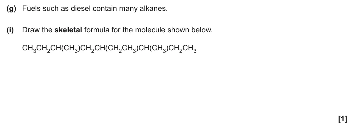 June 2024 AS Paper 2, question 3(g)(i): Draw the skeletal formula for the molecule shown below. CH3CH2CH(CH3)CH2CH(CH2CH3)CH(CH3)CH2CH3 [1]