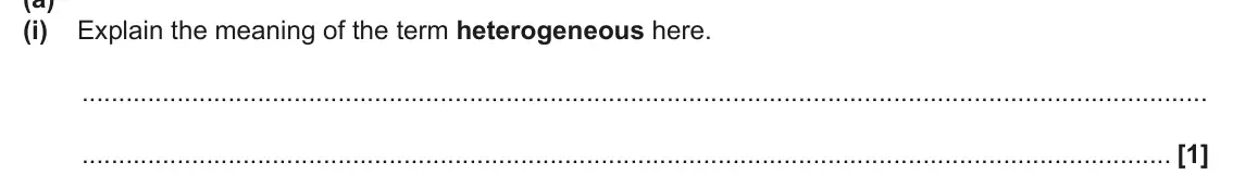 June 2025 AS Paper 2, question 1(a)(i): Explain the meaning of the term heterogeneous here. [1]