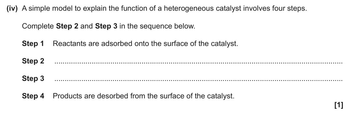 June 2025 AS Paper 2, question 1(a)(iv): A simple model to explain the function of a heterogeneous catalyst involves four steps. Complete Step 2 and Step 3 in the sequence below. Step 1 Reactants are a