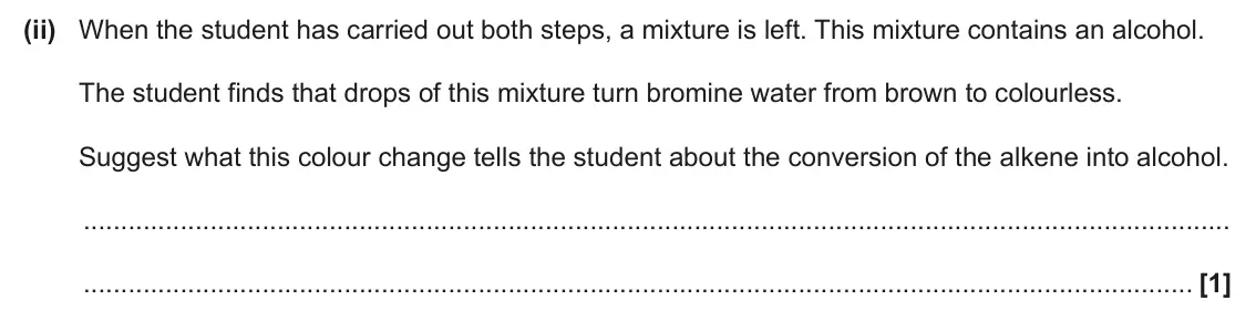 June 2025 AS Paper 2, question 2(c)(ii): When the student has carried out both steps, a mixture is left. This mixture contains an alcohol. The student finds that drops of this mixture turn bromine wate