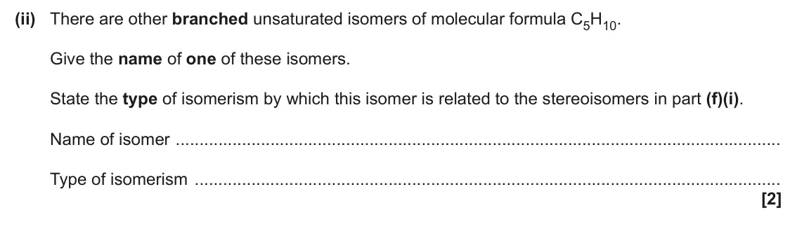June 2025 AS Paper 2, question 2(f)(ii): There are other branched unsaturated isomers of molecular formula C5H10. Give the name of one of these isomers. State the type of isomerism by which this isomer