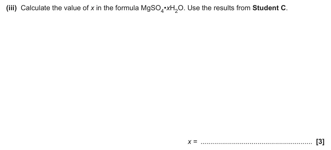 June 2025 AS Paper 2, question 3(d)(iii): Calculate the value of x in the formula MgSO4•xH2O. Use the results from Student C. x = [3]