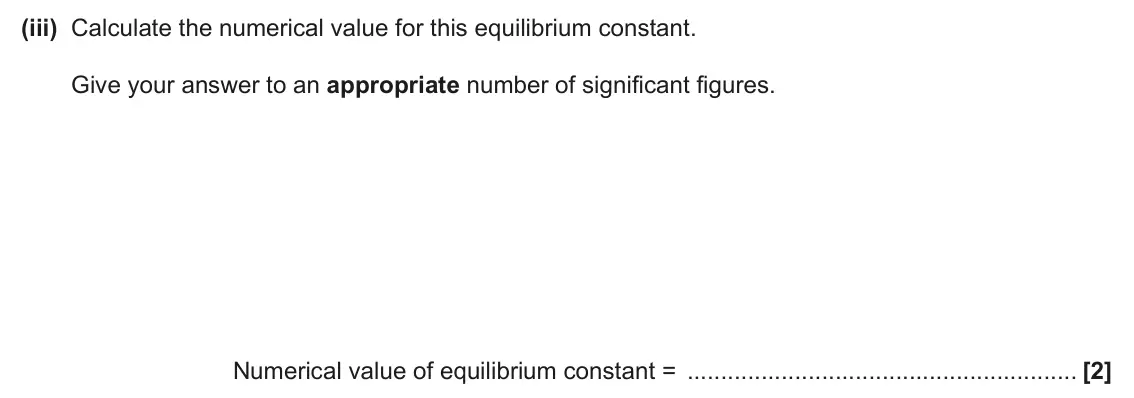 June 2025 AS Paper 2, question 4(d)(iii): Calculate the numerical value for this equilibrium constant. Give your answer to an appropriate number of significant figures. Numerical value of equilibrium co