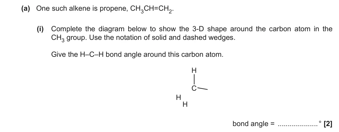 November 2021 AS Paper 2, question 1(a)(i): Complete the diagram below to show the 3-D shape around the carbon atom in the CH3 group. Use the notation of solid and dashed wedges. Give the H–C–H bond angle