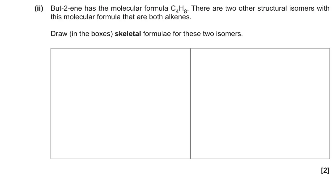November 2021 AS Paper 2, question 1(d)(ii): But-2-ene has the molecular formula C4H8. There are two other structural isomers with this molecular formula that are both alkenes. Draw (in the boxes) skeletal
