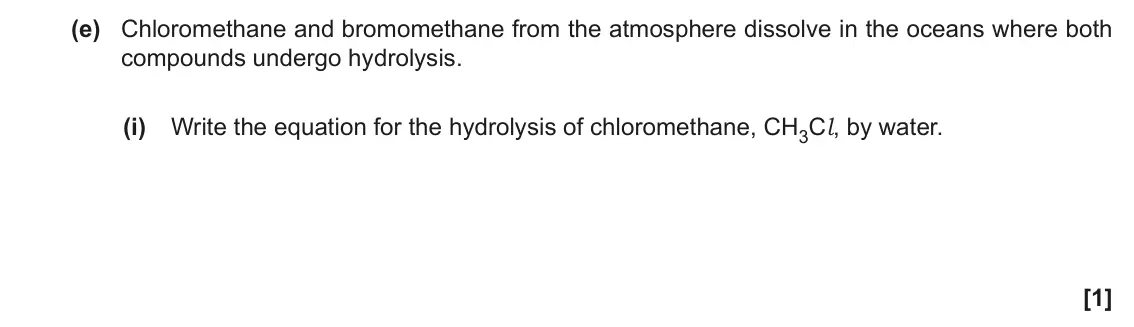 November 2021 AS Paper 2, question 3(e)(i): Write the equation for the hydrolysis of chloromethane, CH3Cl, by water. [1]