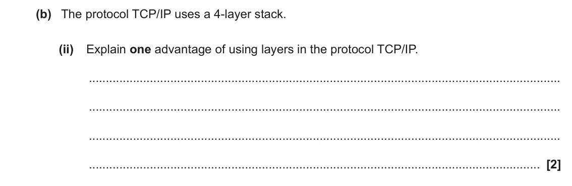 June 2022 AS Paper 1, question 3(b)(ii): Explain one advantage of using layers in the protocol TCP/IP. [2]