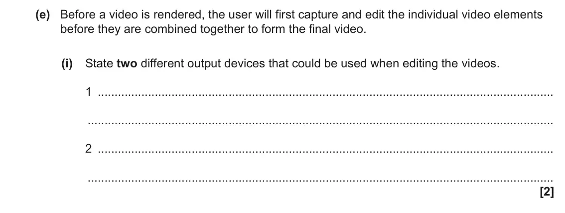 June 2023 AS Paper 1, question 1(e)(i): State two different output devices that could be used when editing the videos. 1 2 [2]