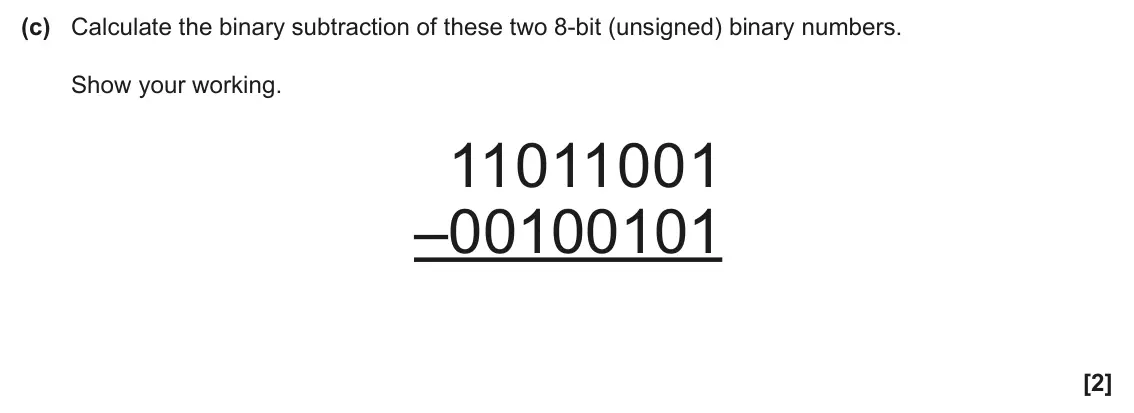 June 2025 AS Paper 1, question 5(c): Calculate the binary subtraction of these two 8-bit (unsigned) binary numbers. Show your working. 11011001 –00100101 [2]