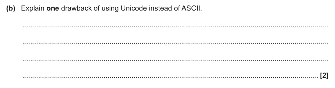 June 2025 AS Paper 1, question 7(b): Explain one drawback of using Unicode instead of ASCII. [2]