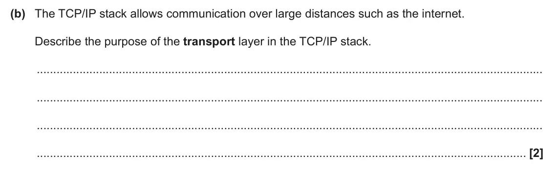 June 2025 AS Paper 1, question 9(b): The TCP/IP stack allows communication over large distances such as the internet. Describe the purpose of the transport layer in the TCP/IP stack. [2]