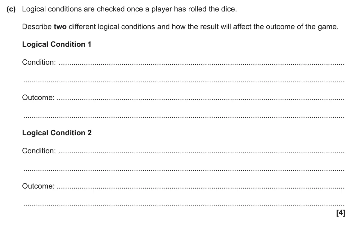 June 2024 AS Paper 2, question 1(c): Logical conditions are checked once a player has rolled the dice. Describe two different logical conditions and how the result will affect the outcome of the ga
