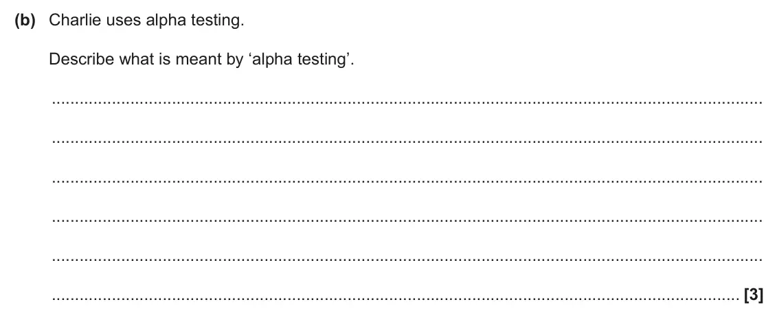 June 2024 AS Paper 2, question 4(b): Charlie uses alpha testing. Describe what is meant by ‘alpha testing’. [3]