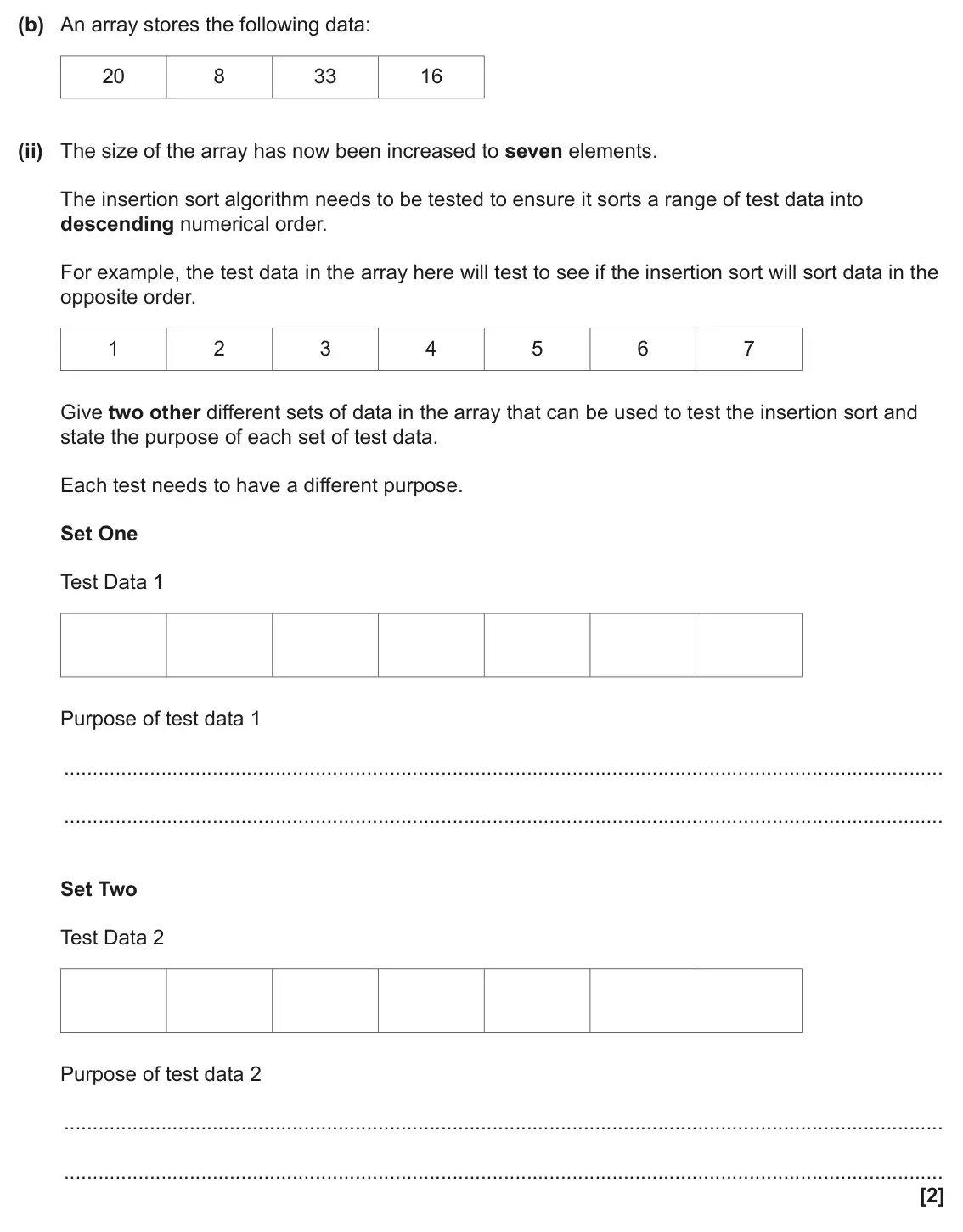 June 2024 AS Paper 2, question 5(b)(ii): The size of the array has now been increased to seven elements. The insertion sort algorithm needs to be tested to ensure it sorts a range of test data into des