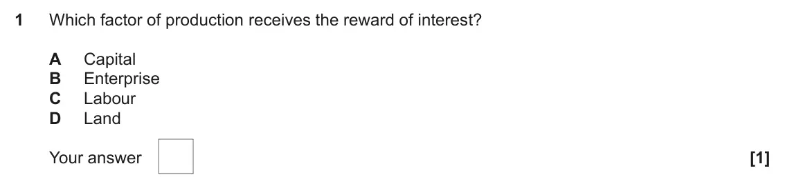 June 2022 AS Paper 1, question 1: Which factor of production receives the reward of interest? A Capital B Enterprise C Labour D Land [1]