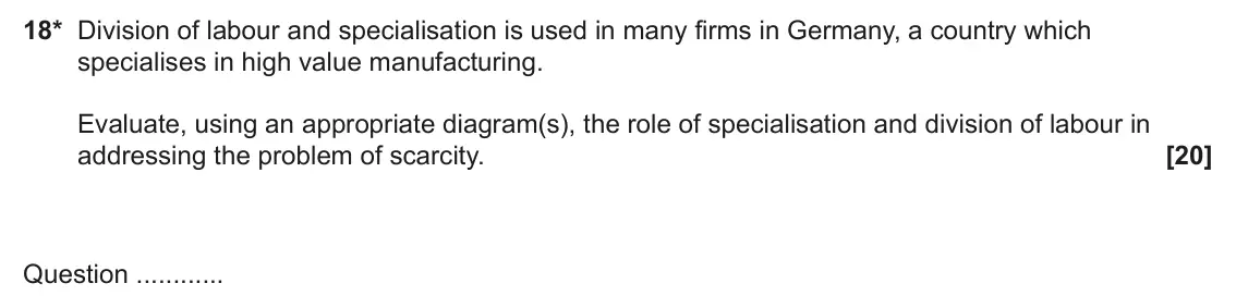 June 2022 AS Paper 1, question 18: 18* Division of labour and specialisation is used in many firms in Germany, a country which specialises in high value manufacturing. Evaluate, using an appropri
