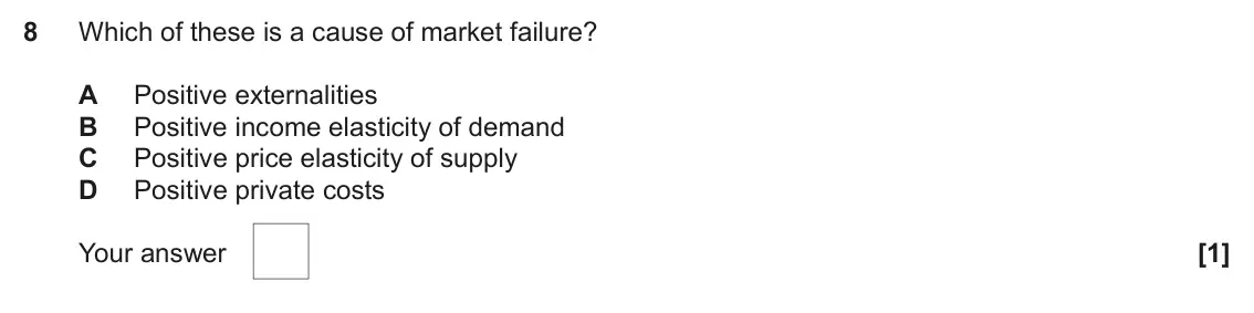 June 2023 AS Paper 1, question 8: Which of these is a cause of market failure? A Positive externalities B Positive income elasticity of demand C Positive price elasticity of supply D Positive pr