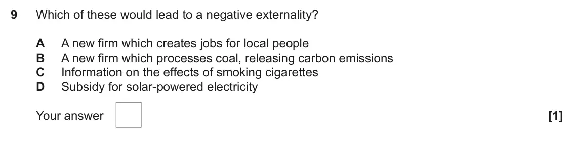 June 2023 AS Paper 1, question 9: Which of these would lead to a negative externality? A A new firm which creates jobs for local people B A new firm which processes coal, releasing carbon emissi
