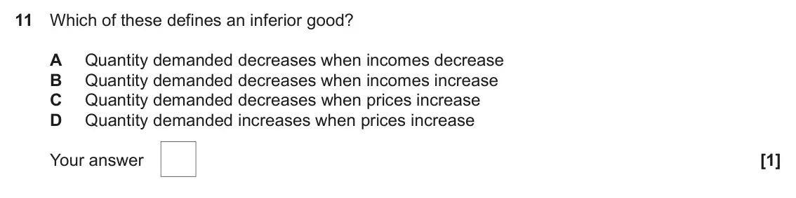 June 2023 AS Paper 1, question 11: Which of these defines an inferior good? A Quantity demanded decreases when incomes decrease B Quantity demanded decreases when incomes increase C Quantity dema