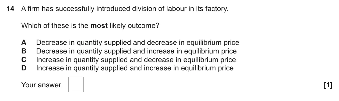 June 2023 AS Paper 1, question 14: A firm has successfully introduced division of labour in its factory. Which of these is the most likely outcome? A Decrease in quantity supplied and decrease in