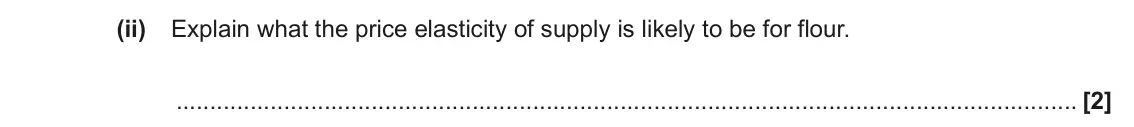 June 2023 AS Paper 1, question 16(b)(ii): Explain what the price elasticity of supply is likely to be for flour. [2]