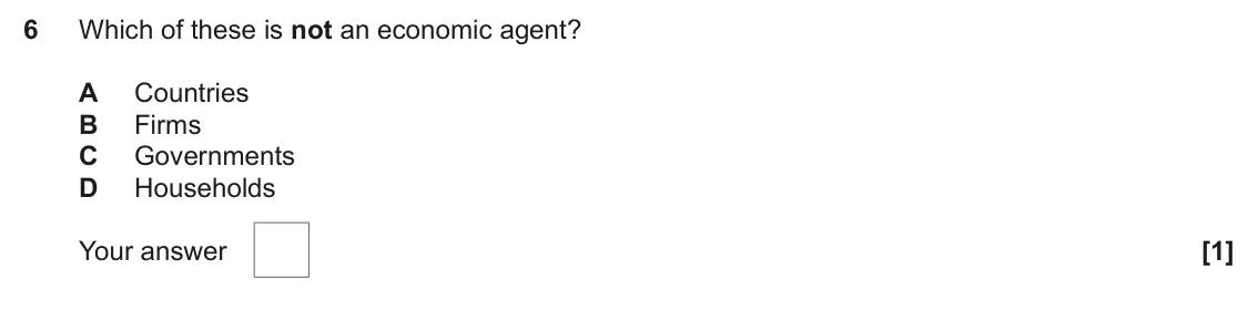 June 2024 AS Paper 1, question 6: Which of these is not an economic agent? A Countries B Firms C Governments D Households [1]
