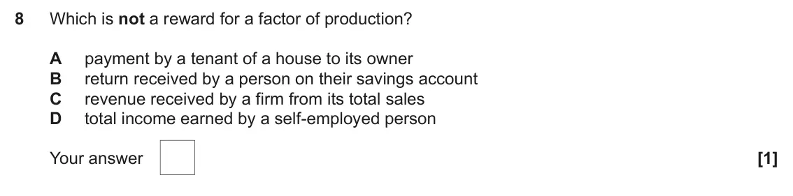 June 2024 AS Paper 1, question 8: Which is not a reward for a factor of production? A payment by a tenant of a house to its owner B return received by a person on their savings account C revenue