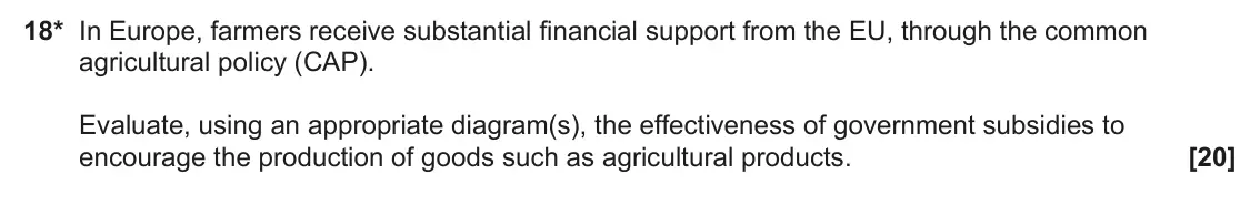 June 2024 AS Paper 1, question 18: 18* In Europe, farmers receive substantial financial support from the EU, through the common agricultural policy (CAP). Evaluate, using an appropriate diagram(s