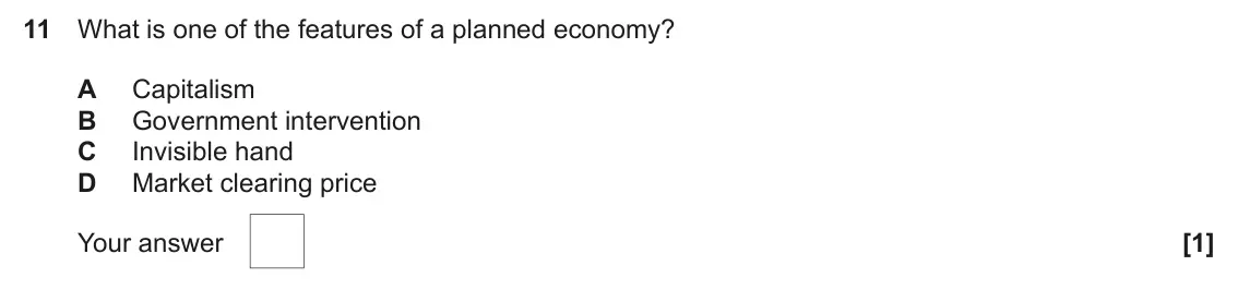 June 2025 AS Paper 1, question 11: What is one of the features of a planned economy? A Capitalism B Government intervention C Invisible hand D Market clearing price [1]