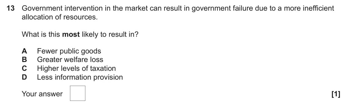 June 2025 AS Paper 1, question 13: Government intervention in the market can result in government failure due to a more inefficient allocation of resources. What is this most likely to result in?